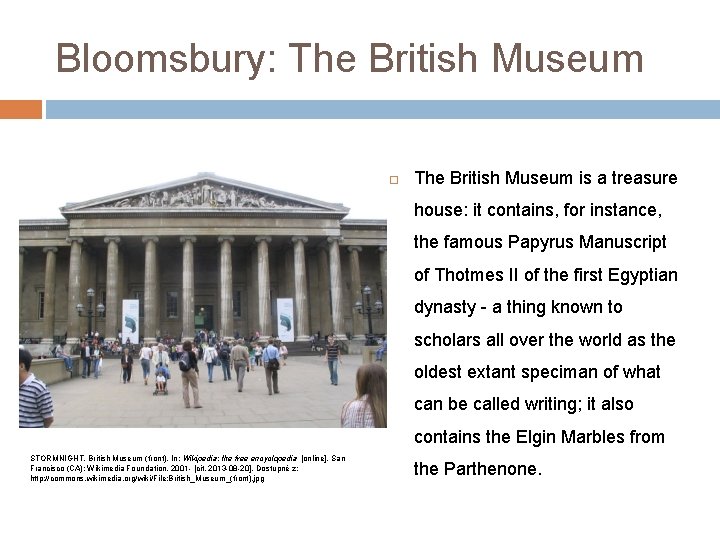 Bloomsbury: The British Museum is a treasure house: it contains, for instance, the famous