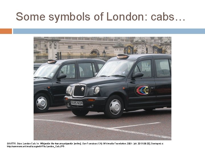 Some symbols of London: cabs… SAVITRI, Dian. London Cab. In: Wikipedia: the free encyclopedia