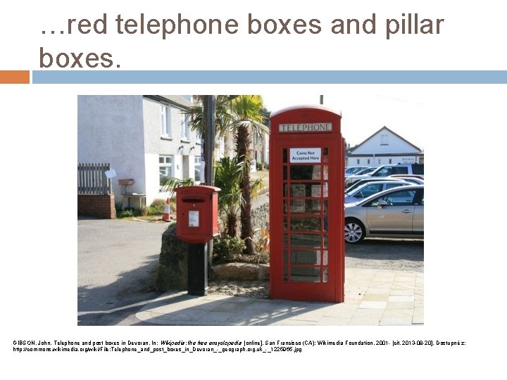 …red telephone boxes and pillar boxes. GIBSON, John. Telephone and post boxes in Devoran.