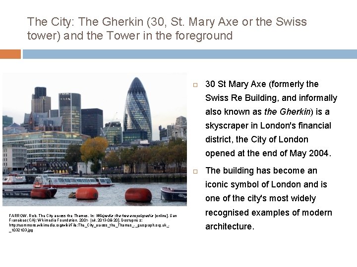The City: The Gherkin (30, St. Mary Axe or the Swiss tower) and the
