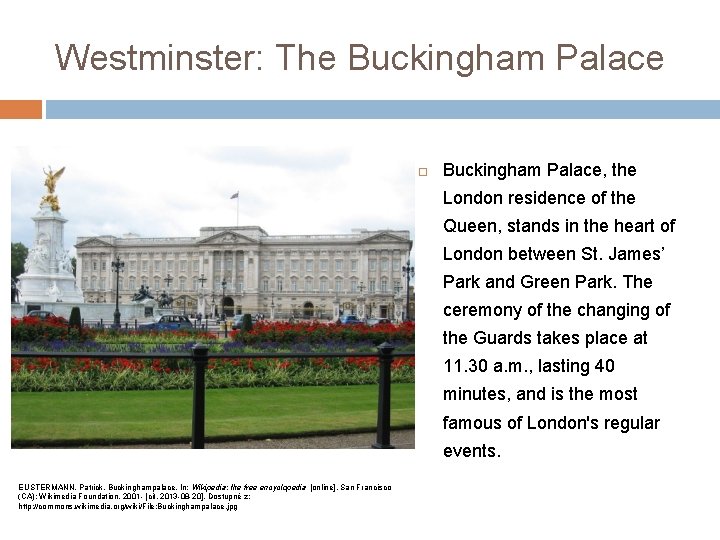 Westminster: The Buckingham Palace, the London residence of the Queen, stands in the heart