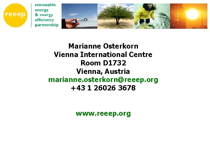 Marianne Osterkorn Vienna International Centre Room D 1732 Vienna, Austria marianne. osterkorn@reeep. org +43
