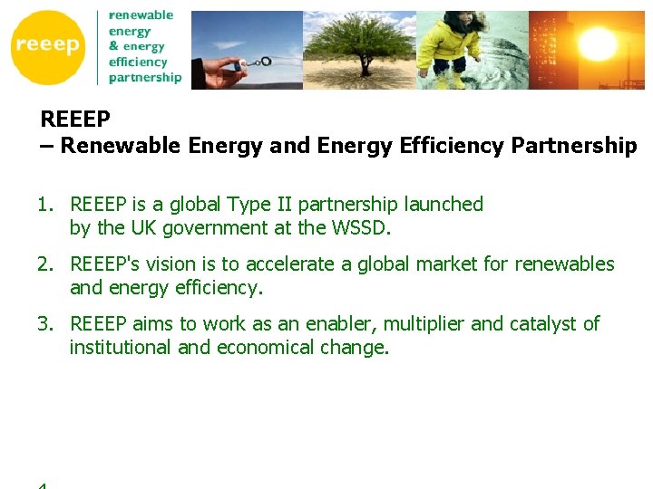 REEEP – Renewable Energy and Energy Efficiency Partnership 1. REEEP is a global Type