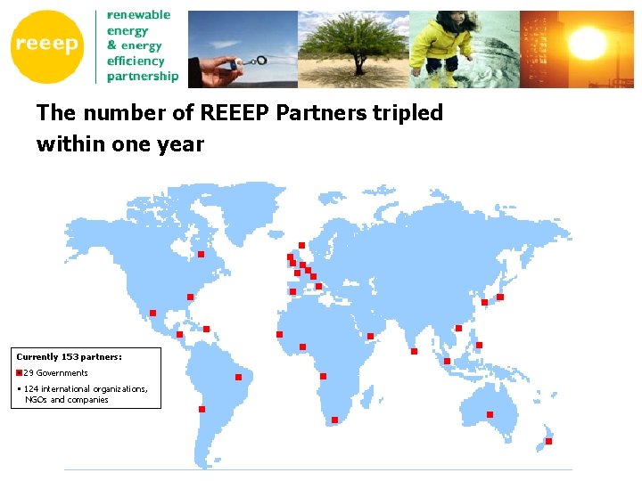 The number of REEEP Partners tripled within one year Currently 153 partners: • 29