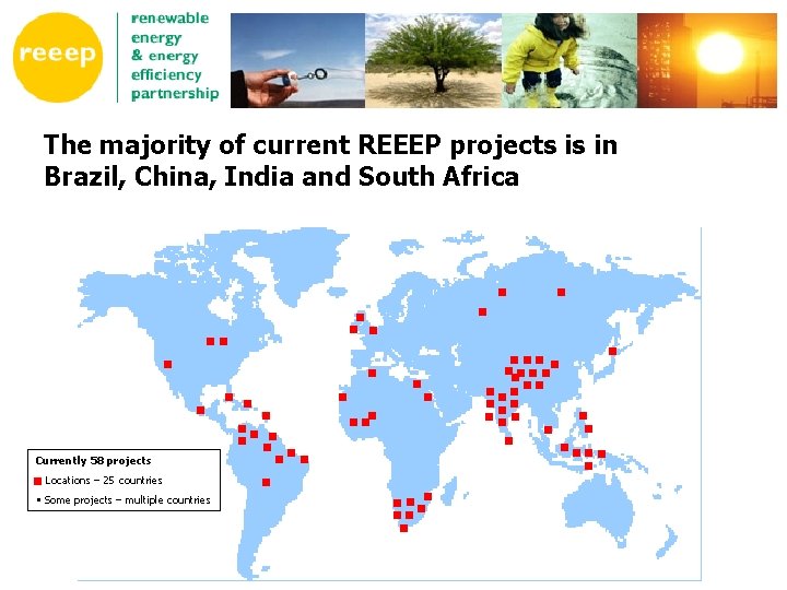 The majority of current REEEP projects is in Brazil, China, India and South Africa