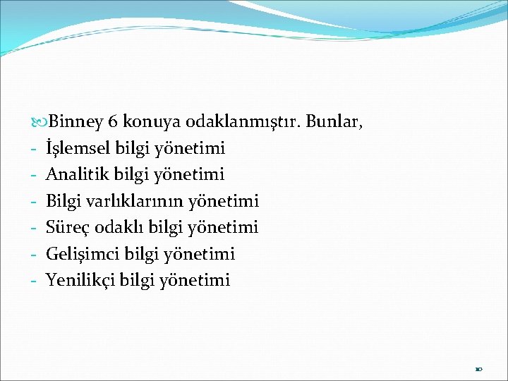  Binney 6 konuya odaklanmıştır. Bunlar, - İşlemsel bilgi yönetimi - Analitik bilgi yönetimi