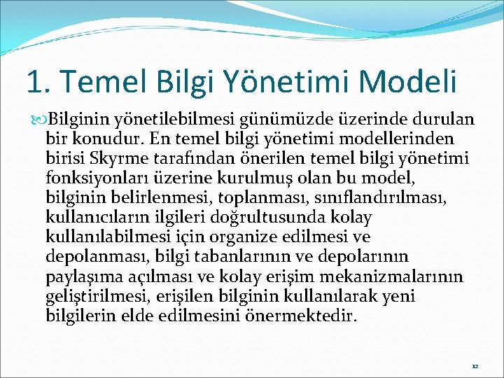 1. Temel Bilgi Yönetimi Modeli Bilginin yönetilebilmesi günümüzde üzerinde durulan bir konudur. En temel