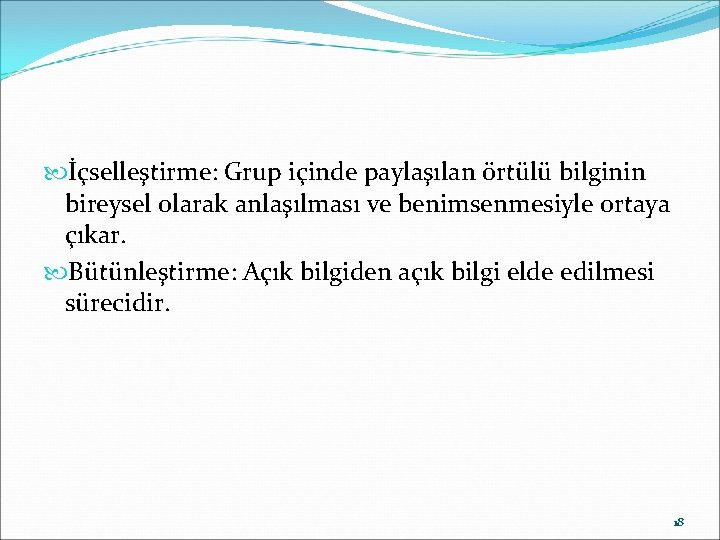  İçselleştirme: Grup içinde paylaşılan örtülü bilginin bireysel olarak anlaşılması ve benimsenmesiyle ortaya çıkar.