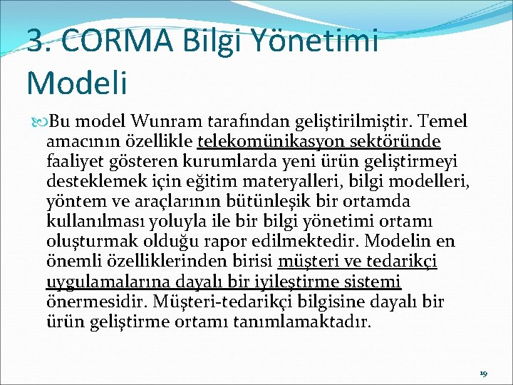 3. CORMA Bilgi Yönetimi Modeli Bu model Wunram tarafından geliştirilmiştir. Temel amacının özellikle telekomünikasyon