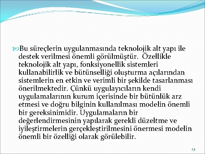  Bu süreçlerin uygulanmasında teknolojik alt yapı ile destek verilmesi önemli görülmüştür. Özellikle teknolojik