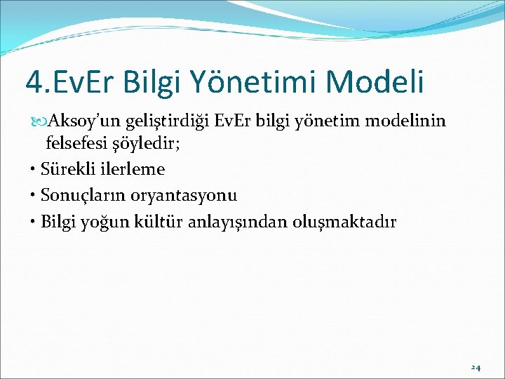 4. Ev. Er Bilgi Yönetimi Modeli Aksoy’un geliştirdiği Ev. Er bilgi yönetim modelinin felsefesi