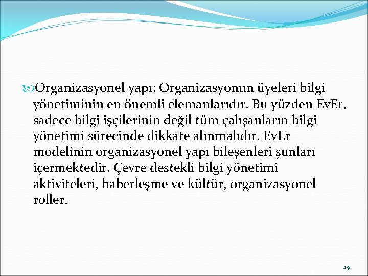  Organizasyonel yapı: Organizasyonun üyeleri bilgi yönetiminin en önemli elemanlarıdır. Bu yüzden Ev. Er,