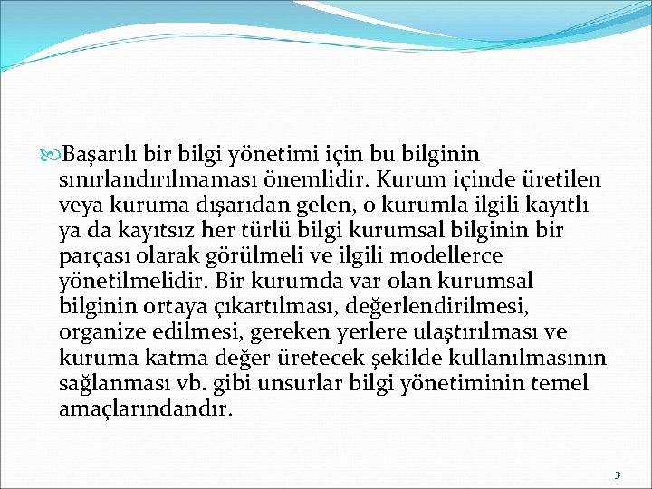  Başarılı bir bilgi yönetimi için bu bilginin sınırlandırılmaması önemlidir. Kurum içinde üretilen veya