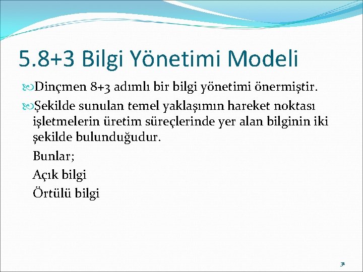 5. 8+3 Bilgi Yönetimi Modeli Dinçmen 8+3 adımlı bir bilgi yönetimi önermiştir. Şekilde sunulan