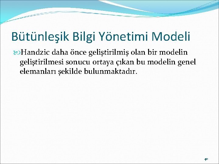 Bütünleşik Bilgi Yönetimi Modeli Handzic daha önce geliştirilmiş olan bir modelin geliştirilmesi sonucu ortaya