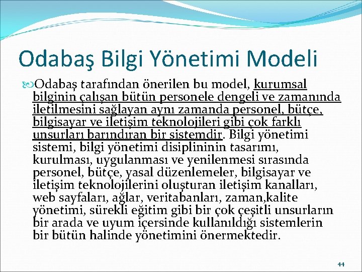 Odabaş Bilgi Yönetimi Modeli Odabaş tarafından önerilen bu model, kurumsal bilginin çalışan bütün personele