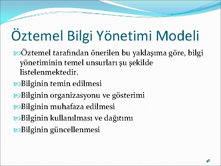 Öztemel Bilgi Yönetimi Modeli Öztemel tarafından önerilen bu yaklaşıma göre, bilgi yönetiminin temel unsurları