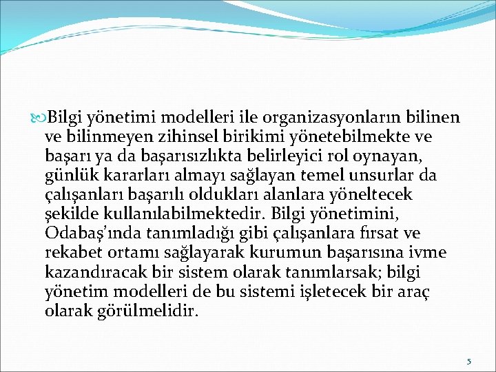  Bilgi yönetimi modelleri ile organizasyonların bilinen ve bilinmeyen zihinsel birikimi yönetebilmekte ve başarı