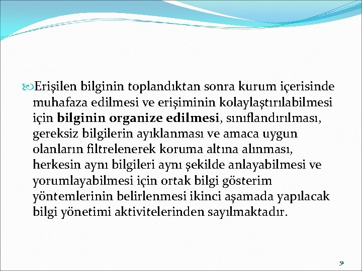  Erişilen bilginin toplandıktan sonra kurum içerisinde muhafaza edilmesi ve erişiminin kolaylaştırılabilmesi için bilginin