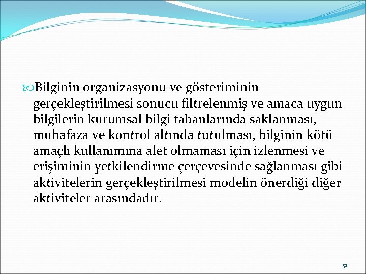  Bilginin organizasyonu ve gösteriminin gerçekleştirilmesi sonucu filtrelenmiş ve amaca uygun bilgilerin kurumsal bilgi