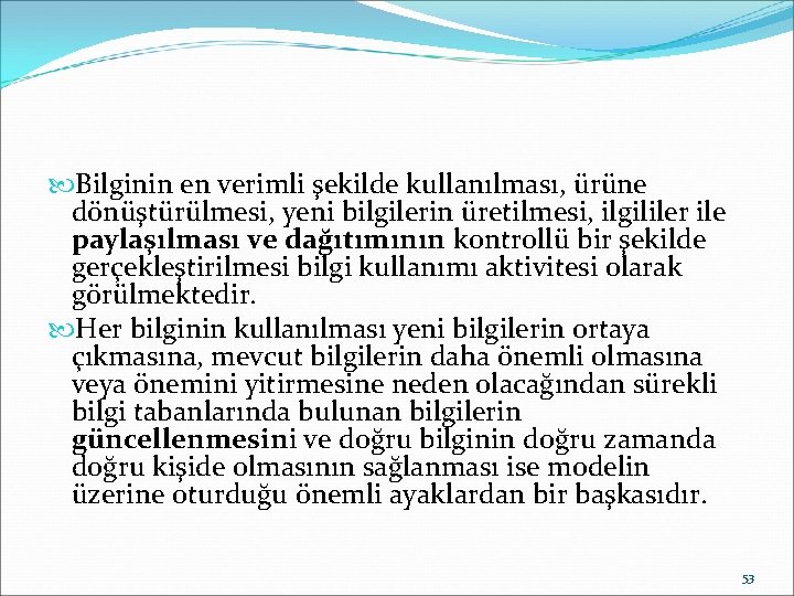  Bilginin en verimli şekilde kullanılması, ürüne dönüştürülmesi, yeni bilgilerin üretilmesi, ilgililer ile paylaşılması