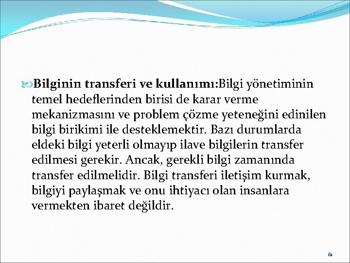  Bilginin transferi ve kullanımı: Bilgi yönetiminin temel hedeflerinden birisi de karar verme mekanizmasını