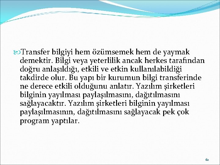  Transfer bilgiyi hem özümsemek hem de yaymak demektir. Bilgi veya yeterlilik ancak herkes