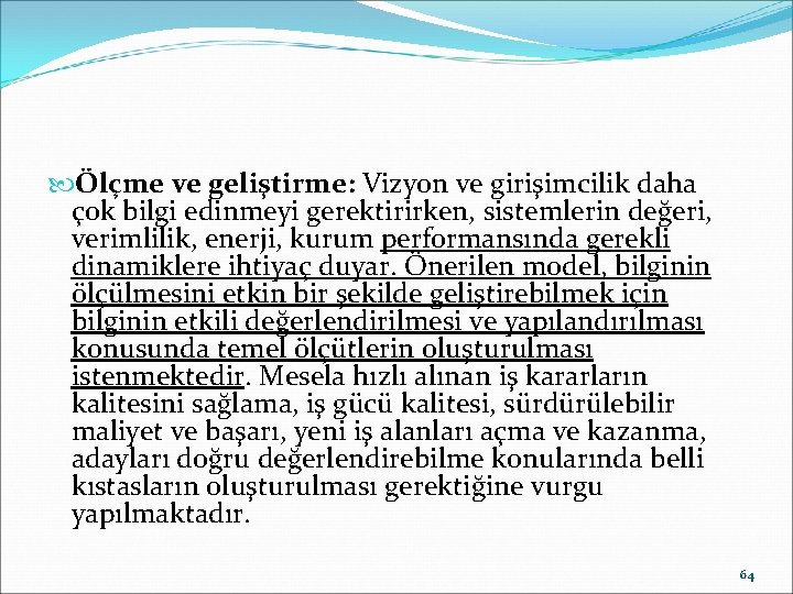  Ölçme ve geliştirme: Vizyon ve girişimcilik daha çok bilgi edinmeyi gerektirirken, sistemlerin değeri,