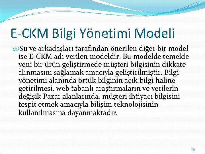 E-CKM Bilgi Yönetimi Modeli Su ve arkadaşları tarafından önerilen diğer bir model ise E-CKM