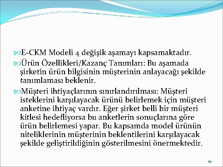  E-CKM Modeli 4 değişik aşamayı kapsamaktadır. Ürün Özellikleri/Kazanç Tanımları: Bu aşamada şirketin ürün