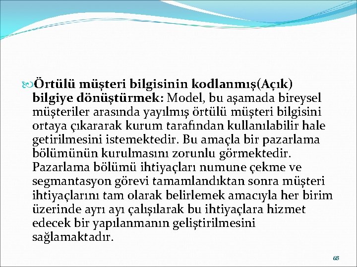  Örtülü müşteri bilgisinin kodlanmış(Açık) bilgiye dönüştürmek: Model, bu aşamada bireysel müşteriler arasında yayılmış