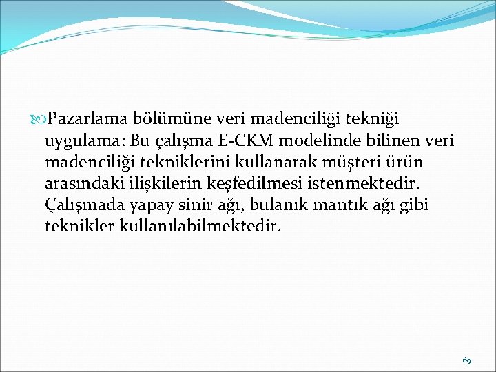  Pazarlama bölümüne veri madenciliği tekniği uygulama: Bu çalışma E-CKM modelinde bilinen veri madenciliği