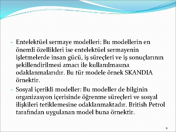 - Entelektüel sermaye modelleri: Bu modellerin en önemli özellikleri ise entelektüel sermayenin işletmelerde insan