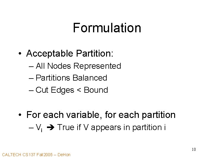 Formulation • Acceptable Partition: – All Nodes Represented – Partitions Balanced – Cut Edges
