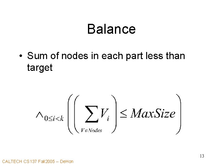 Balance • Sum of nodes in each part less than target 13 CALTECH CS