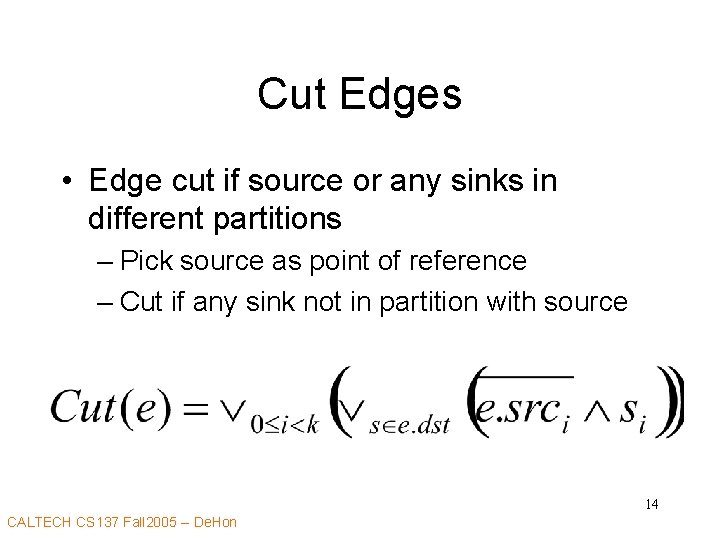 Cut Edges • Edge cut if source or any sinks in different partitions –