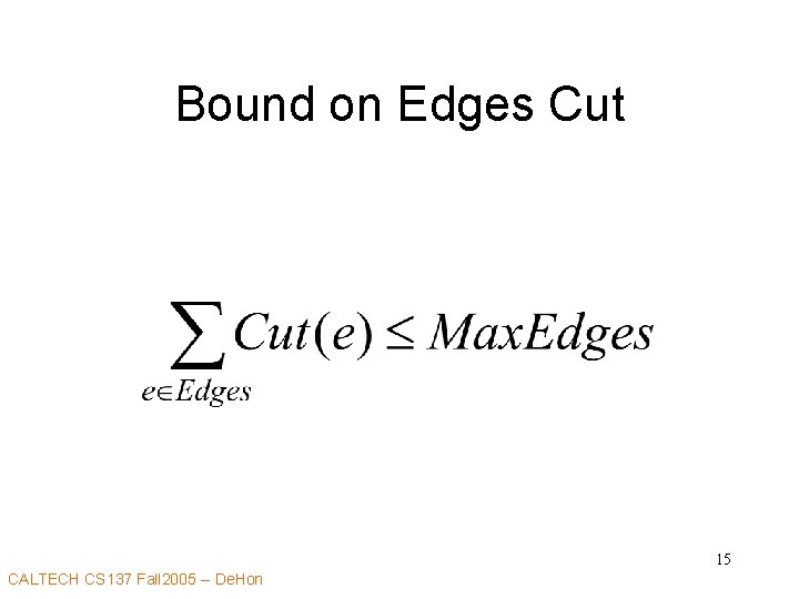 Bound on Edges Cut 15 CALTECH CS 137 Fall 2005 -- De. Hon 