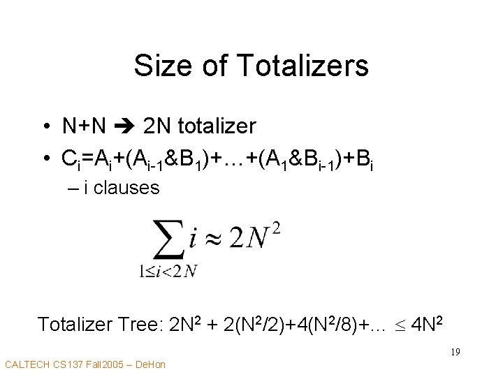 Size of Totalizers • N+N 2 N totalizer • Ci=Ai+(Ai-1&B 1)+…+(A 1&Bi-1)+Bi – i