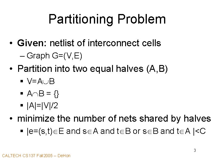 Partitioning Problem • Given: netlist of interconnect cells – Graph G=(V, E) • Partition