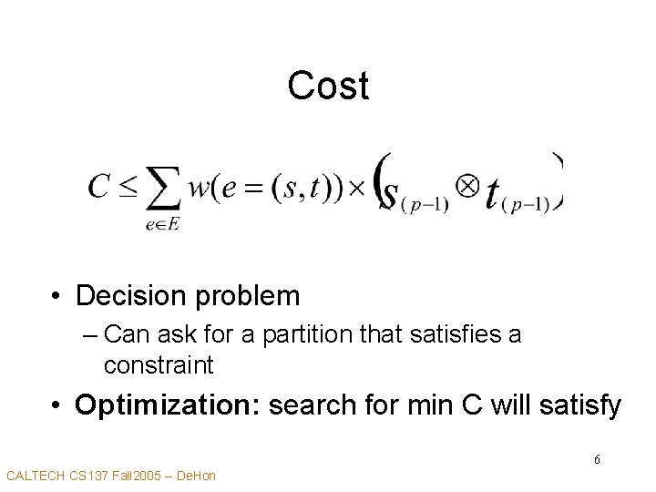 Cost • Decision problem – Can ask for a partition that satisfies a constraint