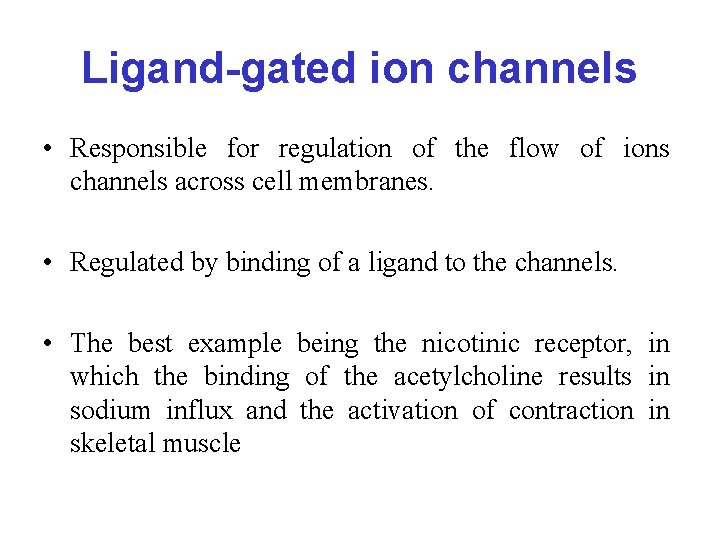 Ligand-gated ion channels • Responsible for regulation of the flow of ions channels across