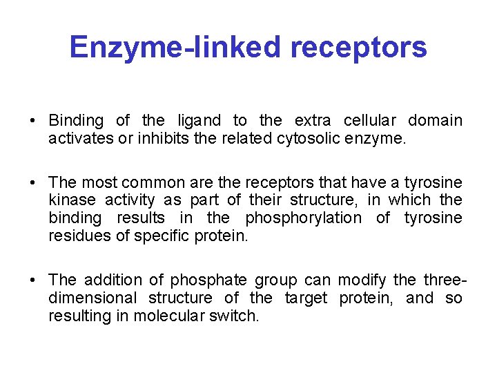 Enzyme-linked receptors • Binding of the ligand to the extra cellular domain activates or