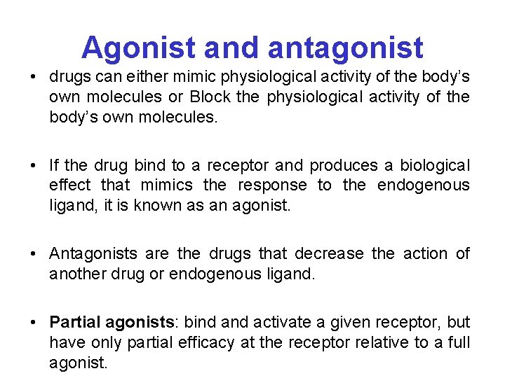 Agonist and antagonist • drugs can either mimic physiological activity of the body’s own