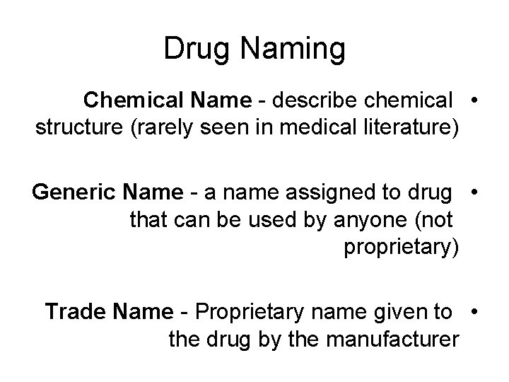 Drug Naming Chemical Name - describe chemical • structure (rarely seen in medical literature)