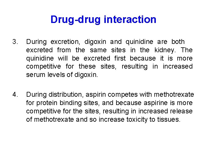 Drug-drug interaction 3. During excretion, digoxin and quinidine are both excreted from the same