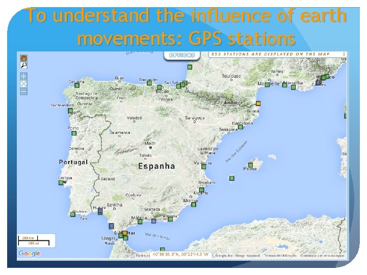 To understand the influence of earth movements: GPS stations 