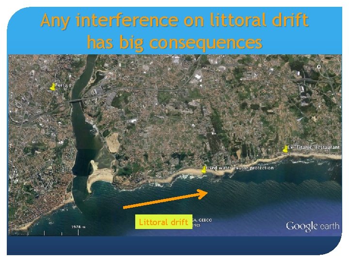 Any interference on littoral drift has big consequences Littoral drift 