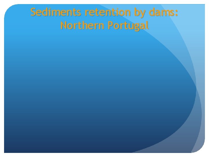 Sediments retention by dams: Northern Portugal 