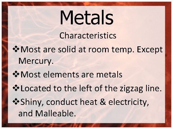 Metals Characteristics v. Most are solid at room temp. Except Mercury. v. Most elements