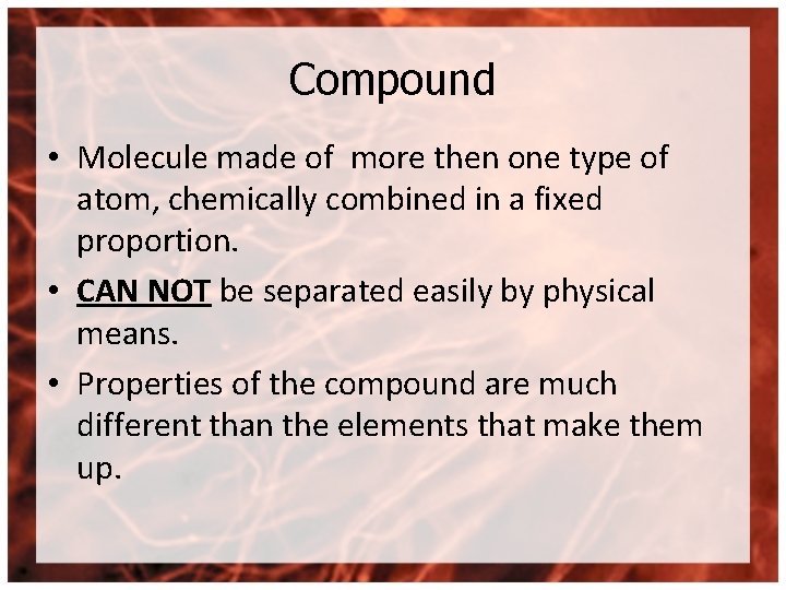 Compound • Molecule made of more then one type of atom, chemically combined in